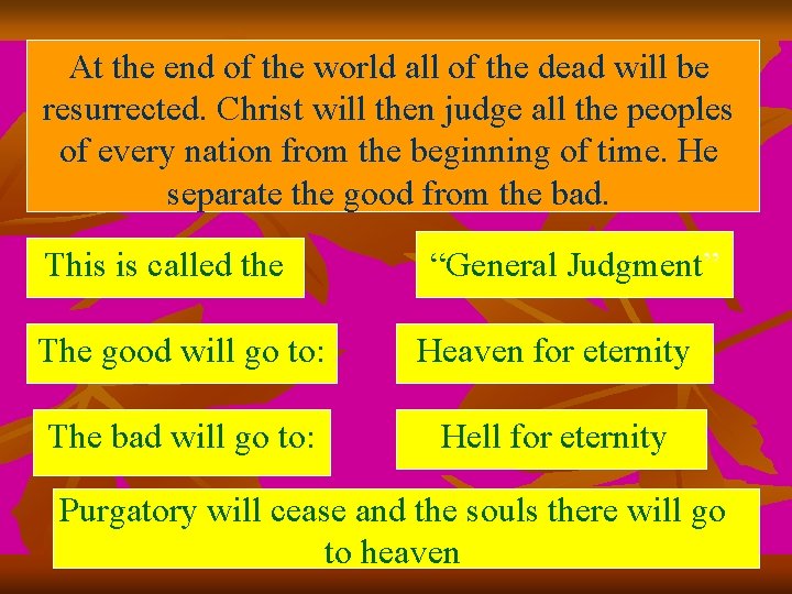 At the end of the world all of the dead will be resurrected. Christ