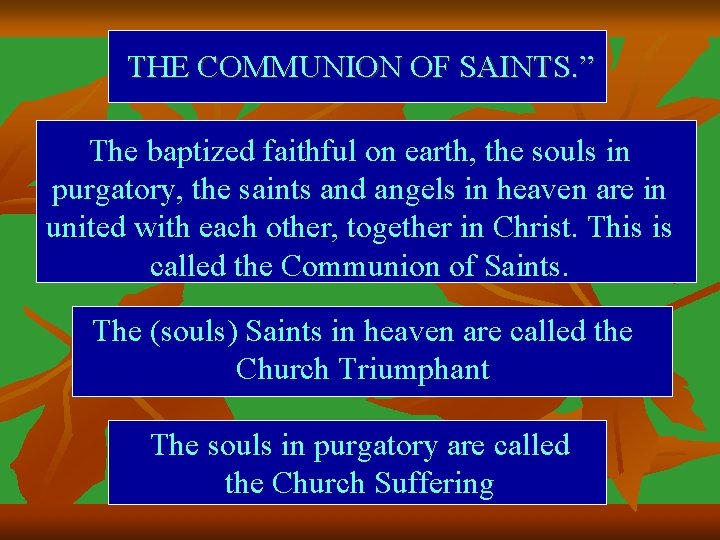 THE COMMUNION OF SAINTS. ” The baptized faithful on earth, the souls in purgatory,