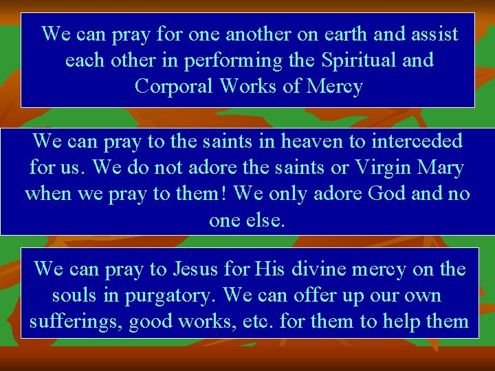 We can pray for one another on earth and assist each other in performing