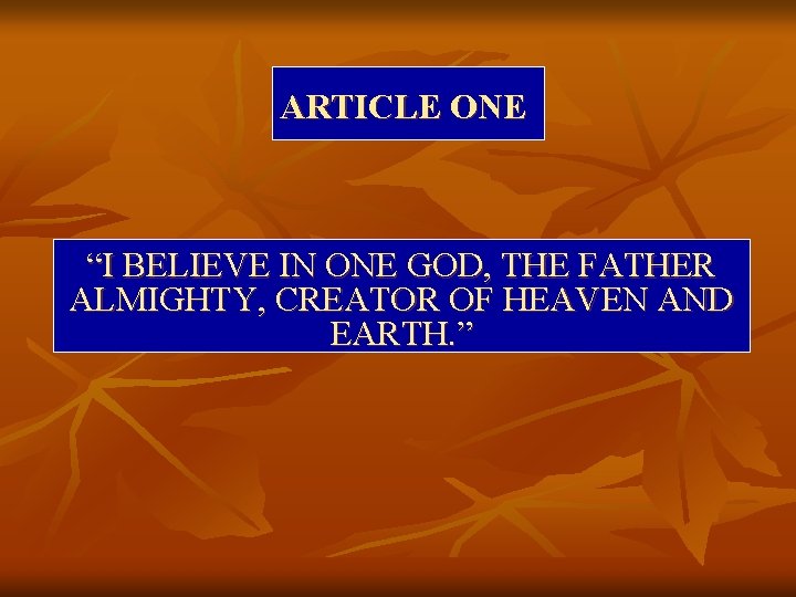 ARTICLE ONE “I BELIEVE IN ONE GOD, THE FATHER ALMIGHTY, CREATOR OF HEAVEN AND