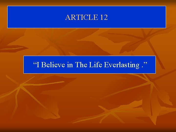 ARTICLE 12 “I Believe in The Life Everlasting. ” 