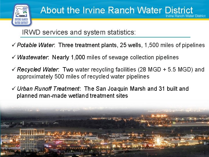 About the Irvine Ranch Water District IRWD services and system statistics: ü Potable Water: