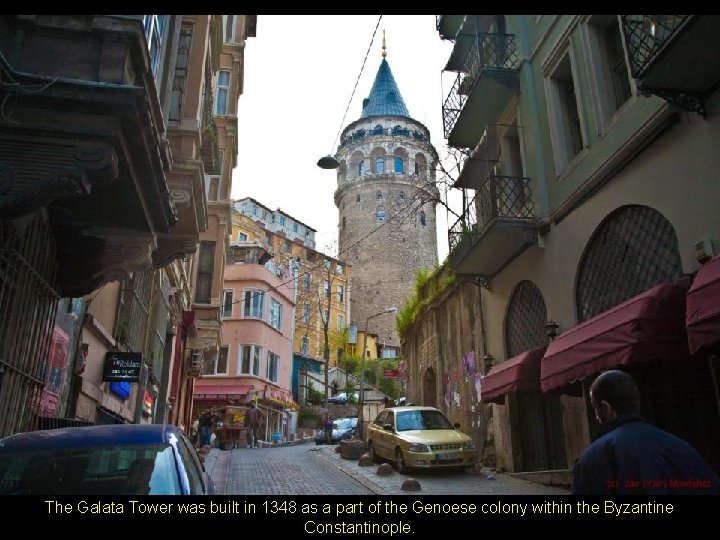 The Galata Tower was built in 1348 as a part of the Genoese colony