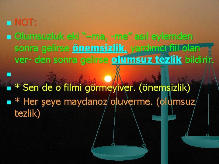 n n n NOT: Olumsuzluk eki “–ma, -me” asıl eylemden sonra gelirse önemsizlik, yardımcı