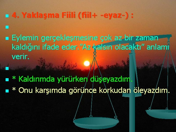 n n n 4. Yaklaşma Fiili (fiil+ -eyaz-) : Eylemin gerçekleşmesine çok az bir