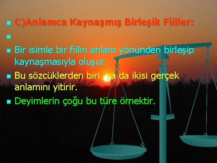 n n n C)Anlamca Kaynaşmış Birleşik Fiiller: Bir isimle bir fiilin anlam yönünden birleşip