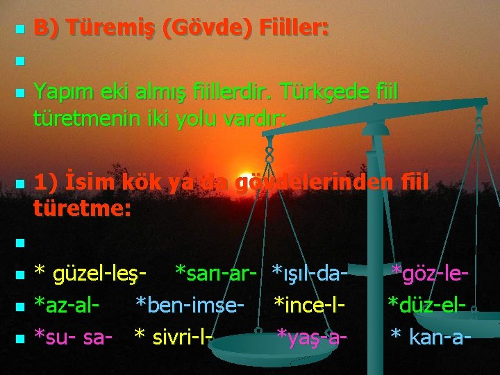 n n n n B) Türemiş (Gövde) Fiiller: Yapım eki almış fiillerdir. Türkçede fiil