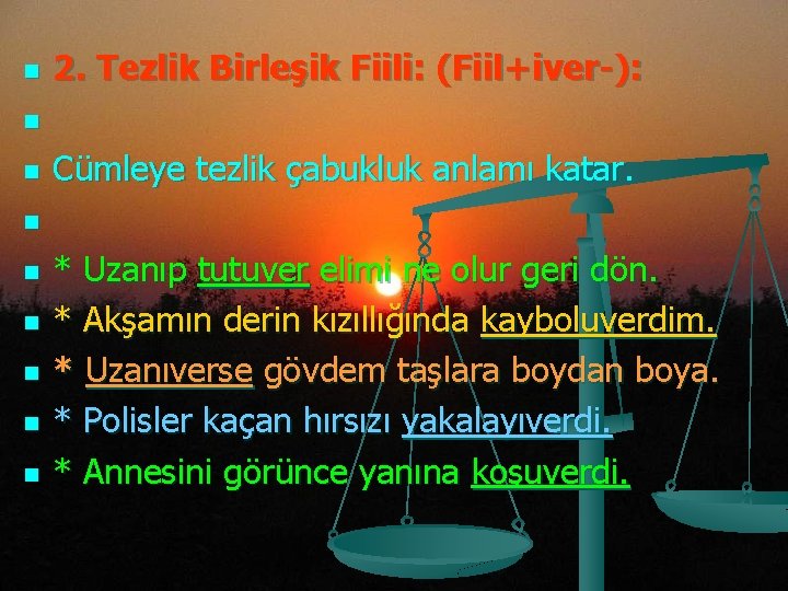 n n n n n 2. Tezlik Birleşik Fiili: (Fiil+iver-): Cümleye tezlik çabukluk anlamı