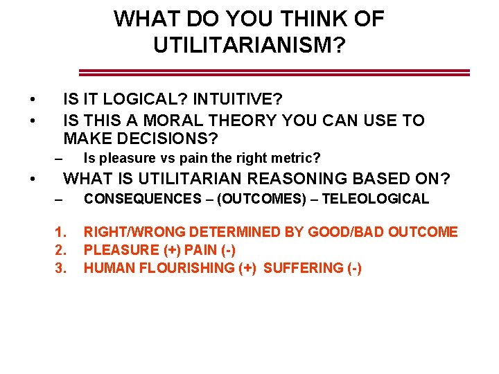 WHAT DO YOU THINK OF UTILITARIANISM? • • IS IT LOGICAL? INTUITIVE? IS THIS