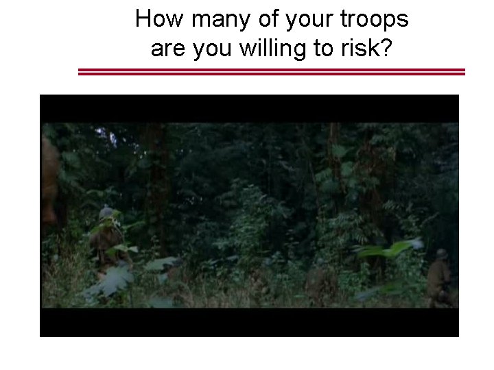 How many of your troops are you willing to risk? 