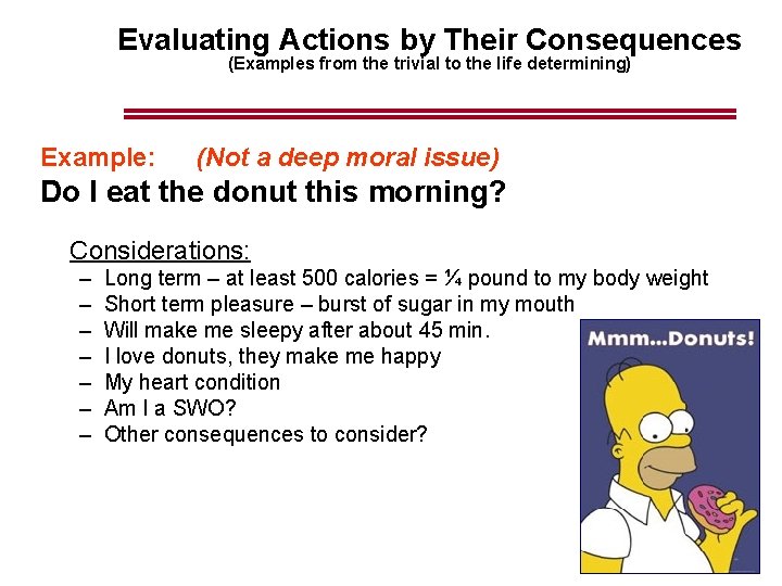 Evaluating Actions by Their Consequences (Examples from the trivial to the life determining) Example: