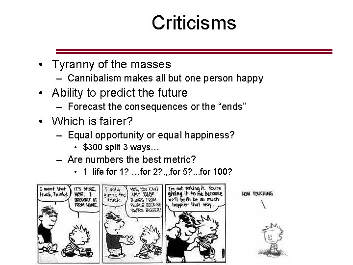 Criticisms • Tyranny of the masses – Cannibalism makes all but one person happy