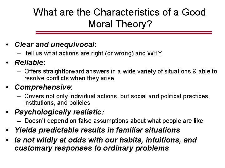 What are the Characteristics of a Good Moral Theory? • Clear and unequivocal: –