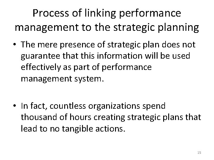 Process of linking performance management to the strategic planning • The mere presence of