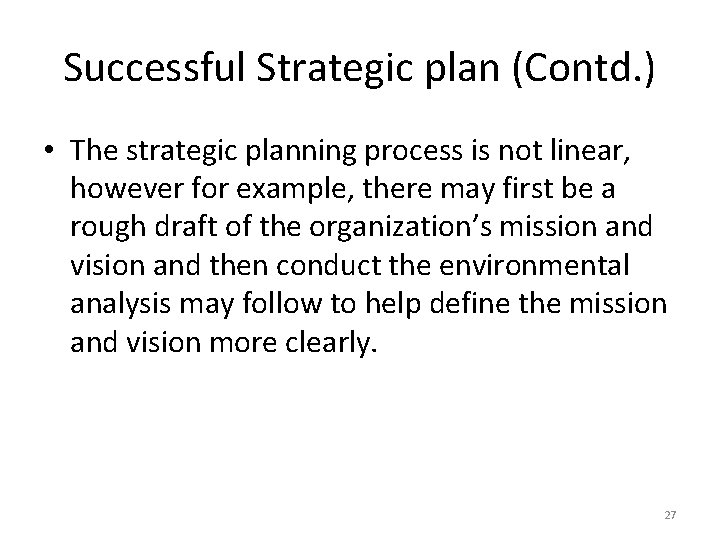 Successful Strategic plan (Contd. ) • The strategic planning process is not linear, however