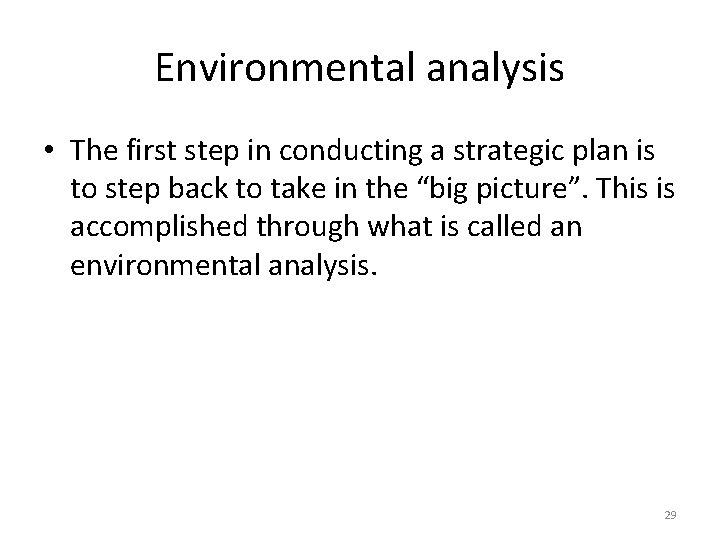 Environmental analysis • The first step in conducting a strategic plan is to step