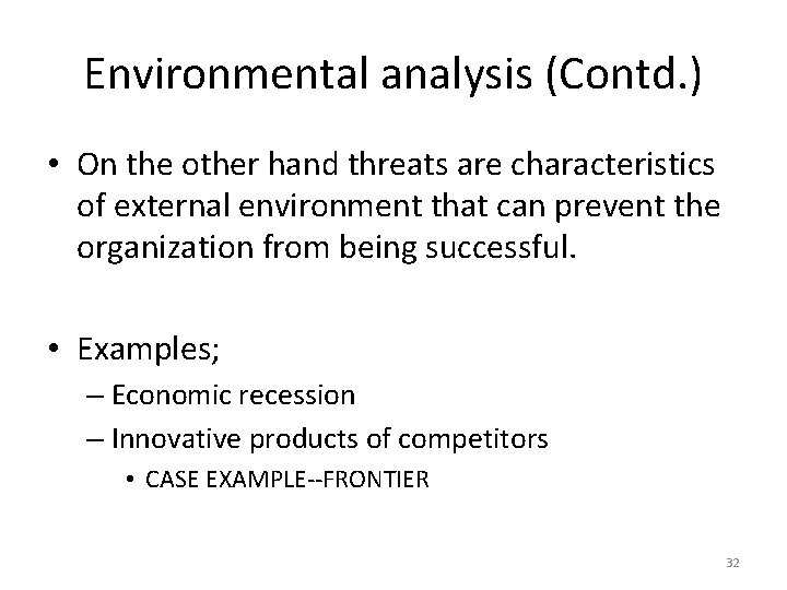 Environmental analysis (Contd. ) • On the other hand threats are characteristics of external