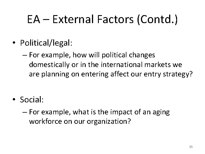 EA – External Factors (Contd. ) • Political/legal: – For example, how will political