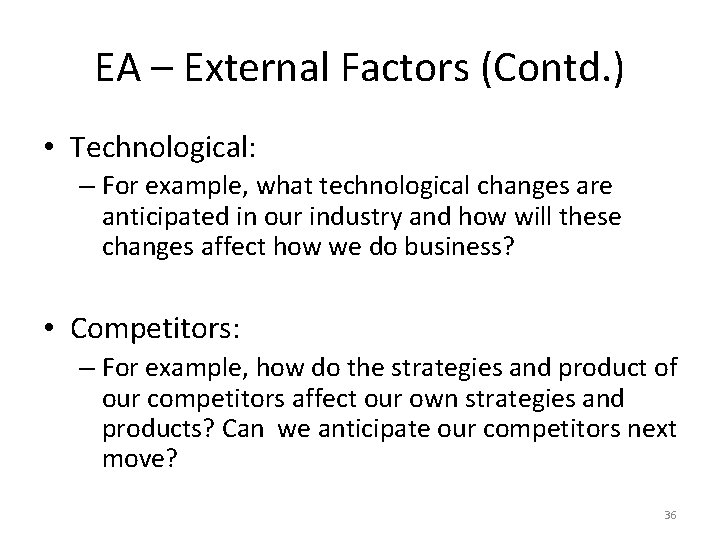 EA – External Factors (Contd. ) • Technological: – For example, what technological changes