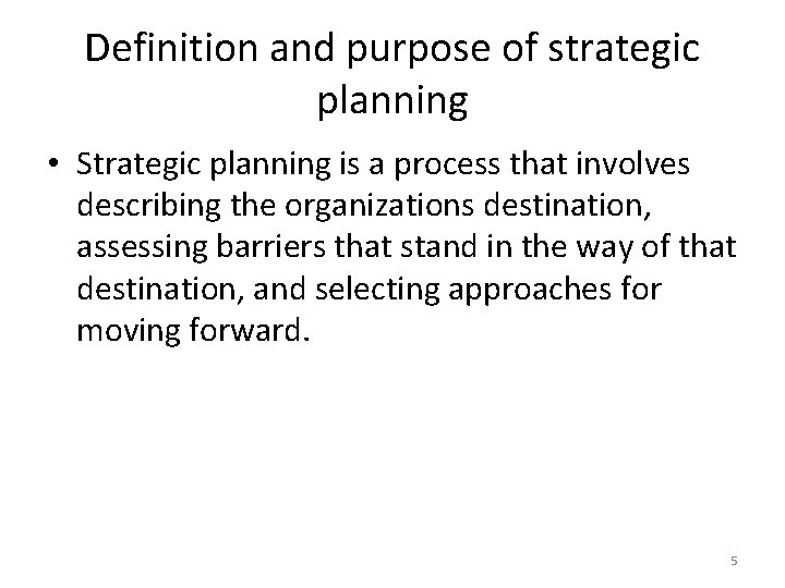 Definition and purpose of strategic planning • Strategic planning is a process that involves