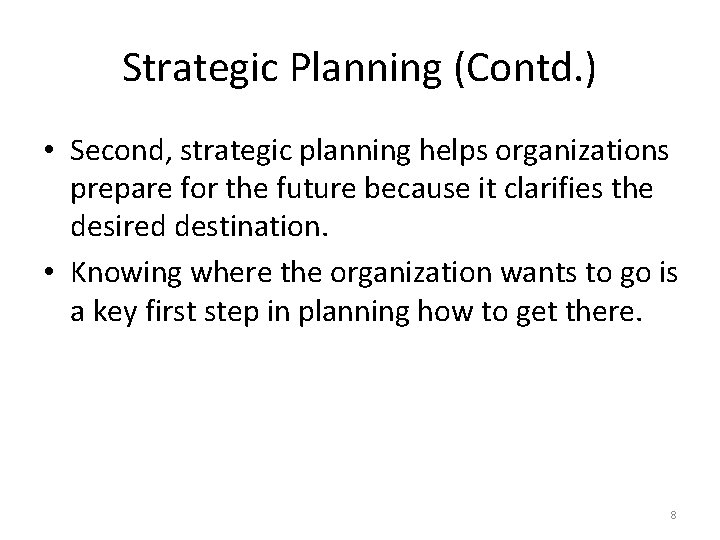 Strategic Planning (Contd. ) • Second, strategic planning helps organizations prepare for the future