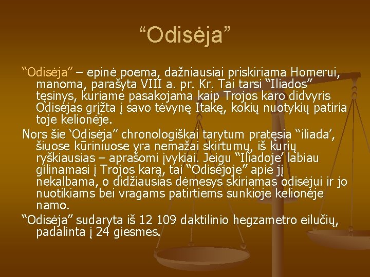 “Odisėja” – epinė poema, dažniausiai priskiriama Homerui, manoma, parašyta VIII a. pr. Kr. Tai