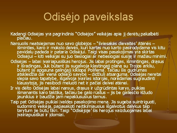 Odisėjo paveikslas Kadangi Odisėjas yra pagrindinis “Odisėjos” veikėjas apie jį derėtų pakalbėti plačiau. Narsuolis