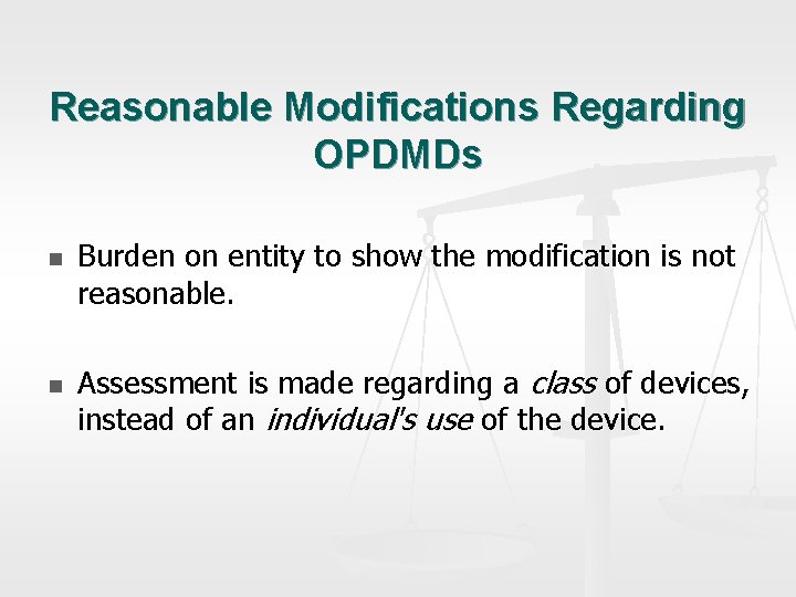 Reasonable Modifications Regarding OPDMDs n n Burden on entity to show the modification is