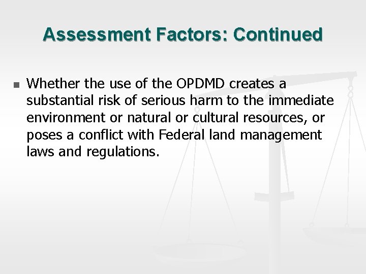 Assessment Factors: Continued n Whether the use of the OPDMD creates a substantial risk