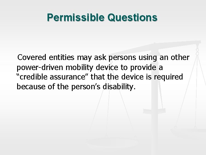 Permissible Questions Covered entities may ask persons using an other power-driven mobility device to