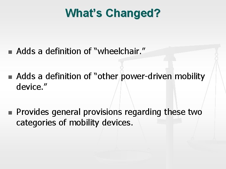 What’s Changed? n n n Adds a definition of “wheelchair. ” Adds a definition