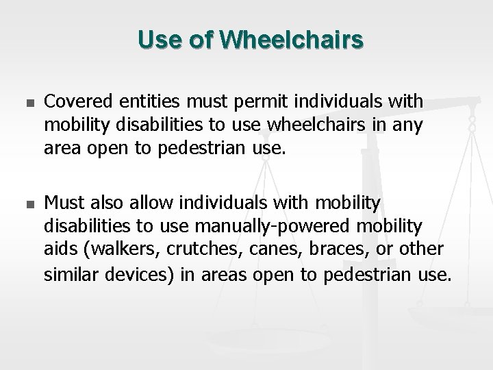 Use of Wheelchairs n n Covered entities must permit individuals with mobility disabilities to