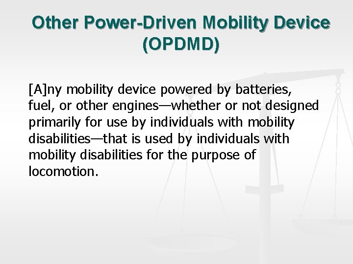 Other Power-Driven Mobility Device (OPDMD) [A]ny mobility device powered by batteries, fuel, or other