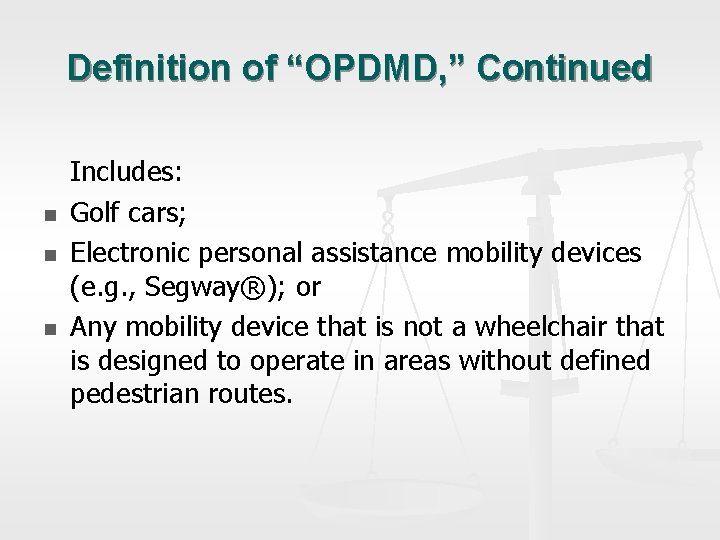 Definition of “OPDMD, ” Continued n n n Includes: Golf cars; Electronic personal assistance