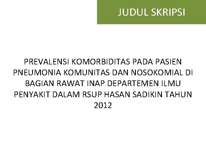 JUDUL SKRIPSI PREVALENSI KOMORBIDITAS PADA PASIEN PNEUMONIA KOMUNITAS DAN NOSOKOMIAL DI BAGIAN RAWAT INAP