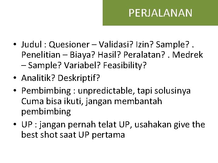 PERJALANAN • Judul : Quesioner – Validasi? Izin? Sample? . Penelitian – Biaya? Hasil?