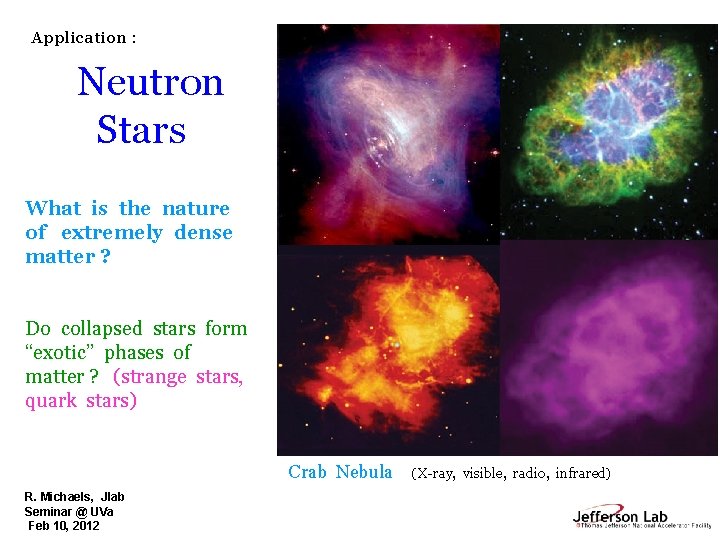 Application : Neutron Stars What is the nature of extremely dense matter ? Do