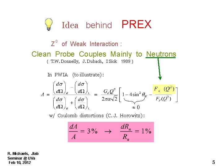 Idea behind Z 0 PREX of Weak Interaction : Clean Probe Couples Mainly to