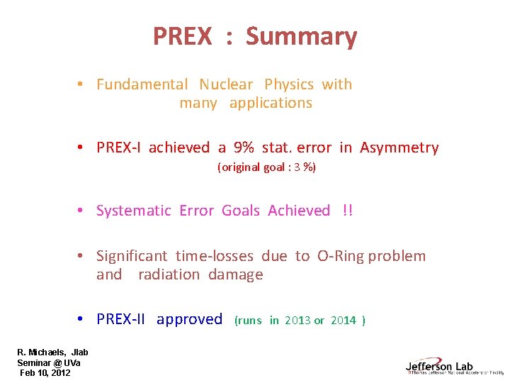 PREX : Summary • Fundamental Nuclear Physics with many applications • PREX-I achieved a