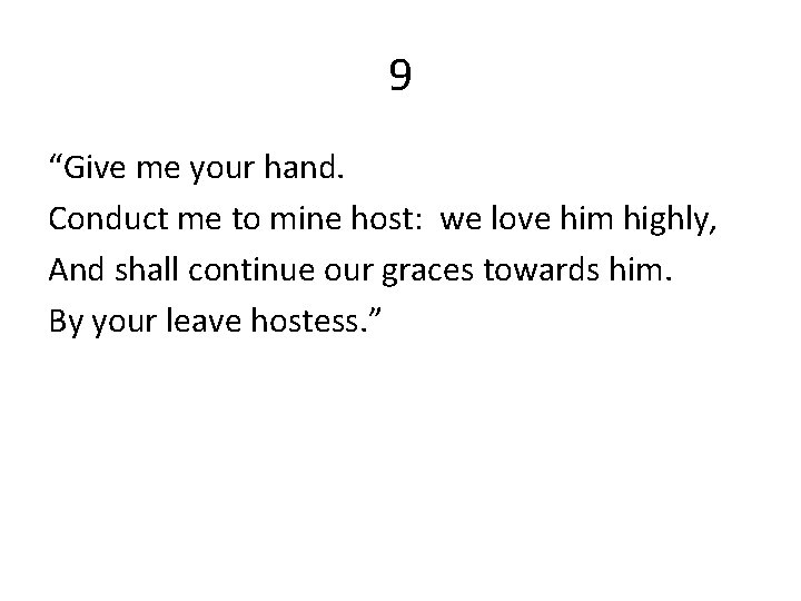 9 “Give me your hand. Conduct me to mine host: we love him highly,