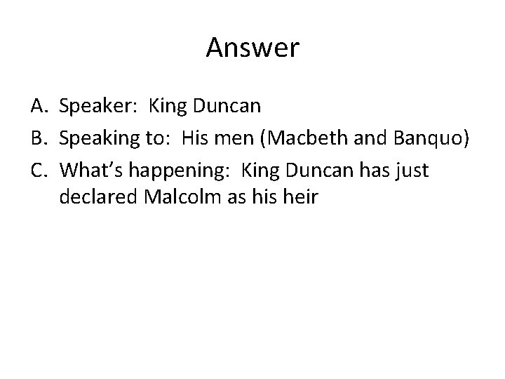 Answer A. Speaker: King Duncan B. Speaking to: His men (Macbeth and Banquo) C.