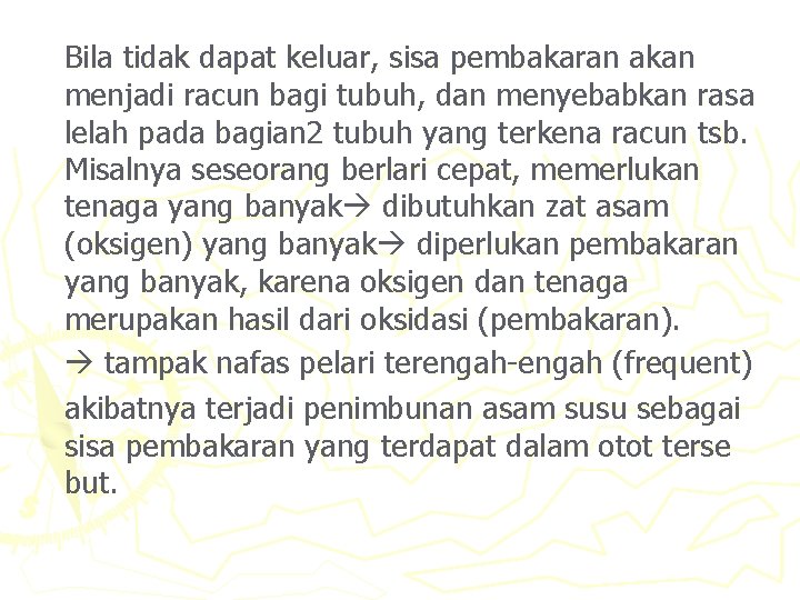 Bila tidak dapat keluar, sisa pembakaran akan menjadi racun bagi tubuh, dan menyebabkan rasa