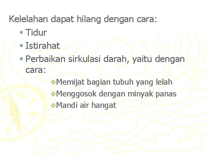 Kelelahan dapat hilang dengan cara: § Tidur § Istirahat § Perbaikan sirkulasi darah, yaitu