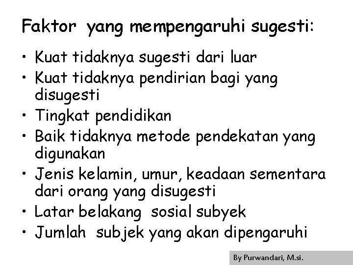 Faktor yang mempengaruhi sugesti: • Kuat tidaknya sugesti dari luar • Kuat tidaknya pendirian