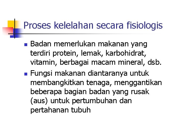 Proses kelelahan secara fisiologis n n Badan memerlukan makanan yang terdiri protein, lemak, karbohidrat,