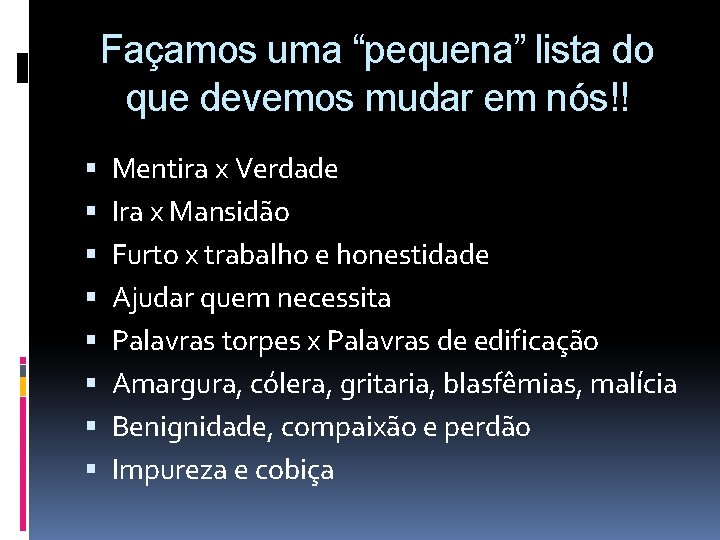Façamos uma “pequena” lista do que devemos mudar em nós!! Mentira x Verdade Ira