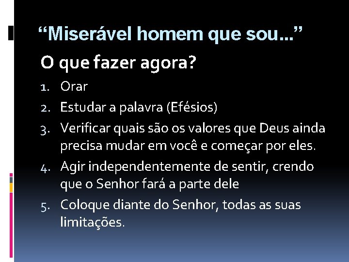 “Miserável homem que sou. . . ” O que fazer agora? 1. Orar 2.