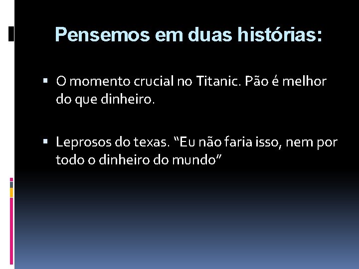 Pensemos em duas histórias: O momento crucial no Titanic. Pão é melhor do que