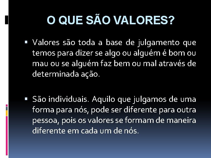 O QUE SÃO VALORES? Valores são toda a base de julgamento que temos para