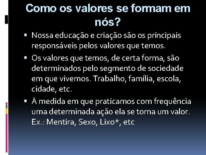 Como os valores se formam em nós? Nossa educação e criação são os principais